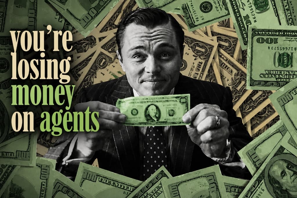 you're losing money on agents